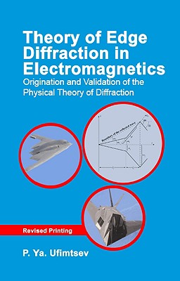 Theory of Edge Diffraction in Electromagnetics: Origination and Validation of the Physical Theory of Diffraction-cover