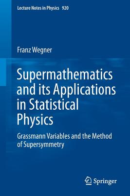 Supermathematics and Its Applications in Statistical Physics: Grassmann Variables and the Method of Supersymmetry-cover