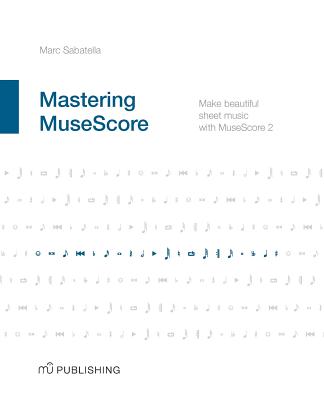 Mastering MuseScore: Make beautiful sheet music with MuseScore 2.1-cover
