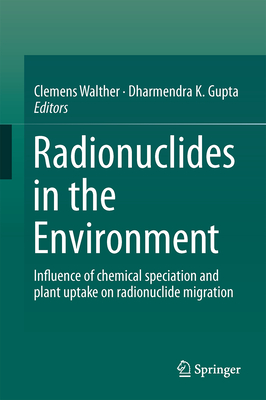 Radionuclides in the Environment: Influence of Chemical Speciation and Plant Uptake on Radionuclide Migration-cover