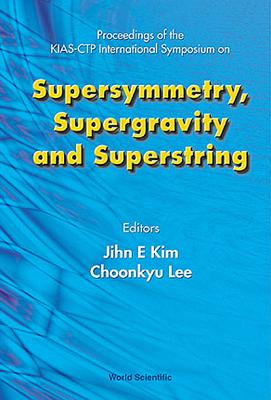 Supersymmetry, Supergravity and Superstring - Proceedings of the Kias-Ctp International Symposium-cover