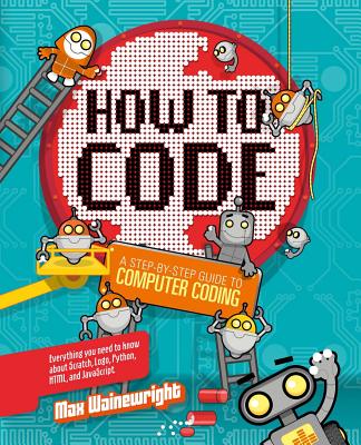 How to Code: A Step-By-Step Guide to Computer Coding-cover