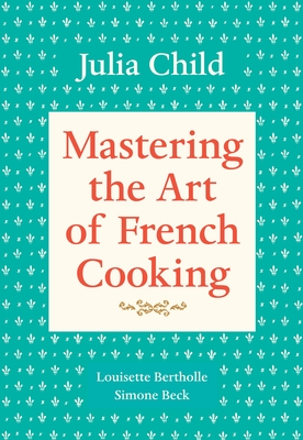 Mastering the Art of French Cooking, Volume 1: A Cookbook-cover
