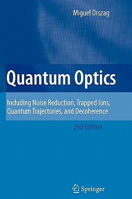 Quantum Optics: Including Noise Reduction, Trapped Ions, Quantum Trajectories, and Decoherence-cover