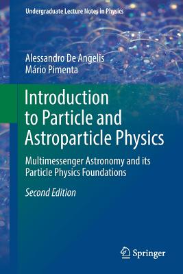 Introduction to Particle and Astroparticle Physics: Multimessenger Astronomy and Its Particle Physics Foundations-cover