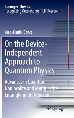 On the Device-Independent Approach to Quantum Physics: Advances in Quantum Nonlocality and Multipartite Entanglement Detection-cover
