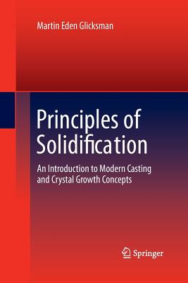 Principles of Solidification: An Introduction to Modern Casting and Crystal Growth Concepts-cover