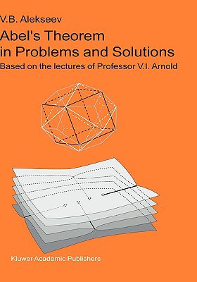 Abel's Theorem in Problems and Solutions: Based on the Lectures of Professor V.I. Arnold-cover