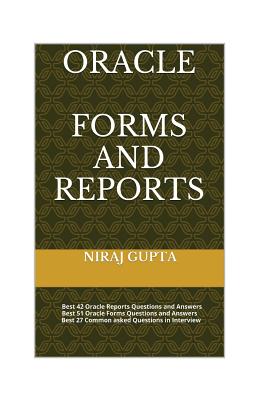 Oracle Forms and Reports: Best 42 Oracle Reports Questions and Answers Best 51 Oracle Forms Questions and Answers Best 27 Common asked Questions-cover