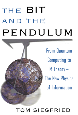 The Bit and the Pendulum: From Quantum Computing to M Theory--The New Physics of Information-cover