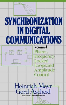 Synchronization in Digital Communications, Volume 1: Phase-, Frequency-Locked Loops, and Amplitude Control-cover