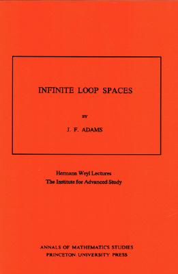 Infinite Loop Spaces (Am-90), Volume 90: Hermann Weyl Lectures, the Institute for Advanced Study. (Am-90)-cover