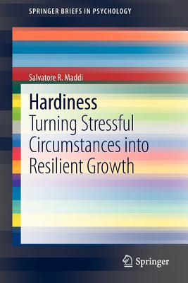 Hardiness: Turning Stressful Circumstances Into Resilient Growth-cover