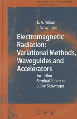 Electromagnetic Radiation: Variational Methods, Waveguides and Accelerators: Including Seminal Papers of Julian Schwinger-cover
