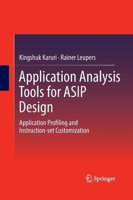 Application Analysis Tools for Asip Design: Application Profiling and Instruction-Set Customization-cover