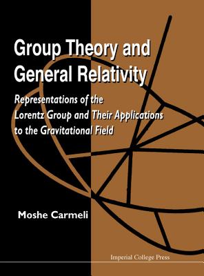 Group Theory and General Relativity: Representations of the Lorentz Group and Their Applications to the Gravitational Field-cover