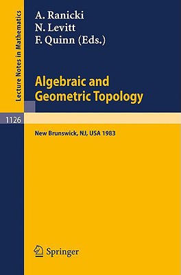 Algebraic and Geometric Topology: Proceedings of a Conference Held at Rutgers University, New Brunswick, Usa, July 6-13, 1983-cover