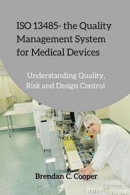 ISO 13485 - the Quality Management System for Medical Devices: Understanding Quality, Risk and Design Control-cover