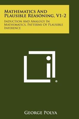 Mathematics and Plausible Reasoning, V1-2: Induction and Analogy in Mathematics, Patterns of Plausible Inference-cover