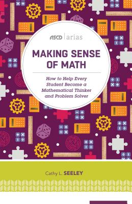 Making Sense of Math: How to Help Every Student Become a Mathematical Thinker and Problem Solver (ASCD Arias)-cover