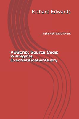 VBScript Source Code: Winmgmts ExecNotificationQuery: __InstanceCreationEvent-cover