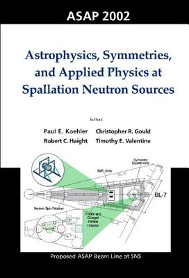 Astrophysics, Symmetries, and Applied Physics at Spallation Neutron Sources, Proceedings of the Workshop on ASAP 2002-cover