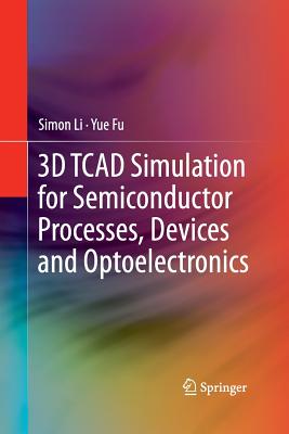 3D TCAD Simulation for Semiconductor Processes, Devices and Optoelectronics-cover