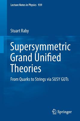 Supersymmetric Grand Unified Theories: From Quarks to Strings Via Susy Guts-cover