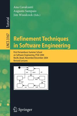 Refinement Techniques in Software Engineering: First Pernambuco Summer School on Software Engineering, Psse 2004, Recife, Brazil, November 23-December-cover