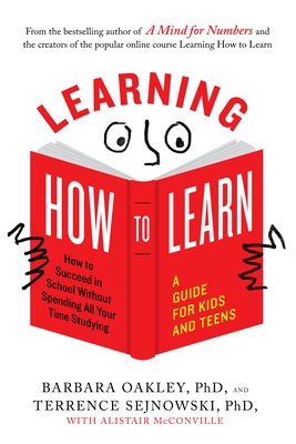 Learning How to Learn: How to Succeed in School Without Spending All Your Time Studying; A Guide for Kids and Teens-cover