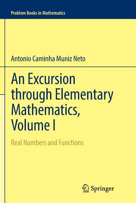 An Excursion Through Elementary Mathematics, Volume I: Real Numbers and Functions-cover