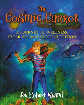 The Cosmic Carrot: A Journey to Wellness, Clear Vision & Good Nutrition-cover