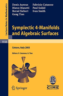 Symplectic 4-Manifolds and Algebraic Surfaces: Lectures Given at the C.I.M.E. Summer School Held in Cetraro, Italy, September 2-10, 2003-cover
