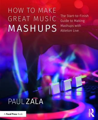 How to Make Great Music Mashups: The Start-to-Finish Guide to Making Mashups with Ableton Live-cover