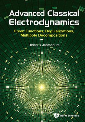Advanced Classical Electrodynamics: Green Functions, Regularizations, Multipole Decompositions-cover