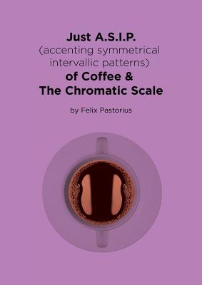 Just A.S.I.P. (accenting symmetrical intervallic patterns) of Coffee & The Chromatic Scale-cover