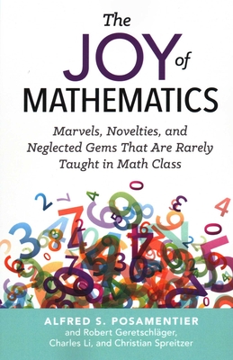 The Joy of Mathematics: Marvels, Novelties, and Neglected Gems That Are Rarely Taught in Math Class-cover