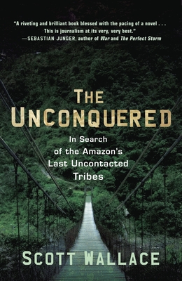 The Unconquered: In Search of the Amazon's Last Uncontacted Tribes-cover