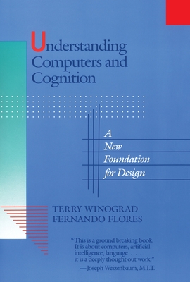 Understanding Computers and Cognition: A New Foundation for Design-cover