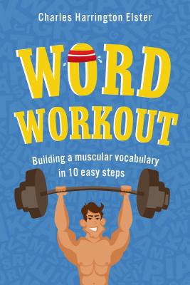 Word Workout: Building a Muscular Vocabulary in 10 Easy Steps-cover