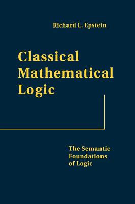 Classical Mathematical Logic: The Semantic Foundations of Logic-cover