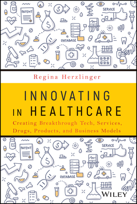 Innovating in Healthcare: Creating Breakthrough Services, Products, and Business Models-cover