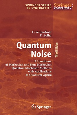 Quantum Noise: A Handbook of Markovian and Non-Markovian Quantum Stochastic Methods with Applications to Quantum Optics-cover