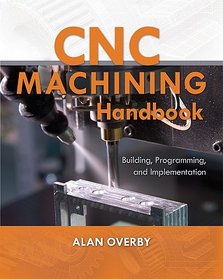 Cnc Machining Handbook: Building, Programming, and Implementation-cover