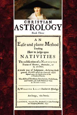 Christian Astrology, Book 3: An Easie and Plaine Method How to Judge Upon Nativities-cover