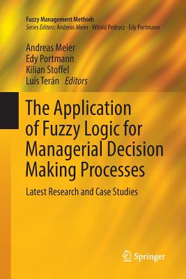 The Application of Fuzzy Logic for Managerial Decision Making Processes: Latest Research and Case Studies