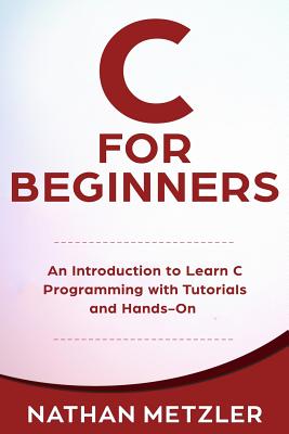 C for Beginners: An Introduction to Learn C Programming with Tutorials and Hands-On Examples-cover