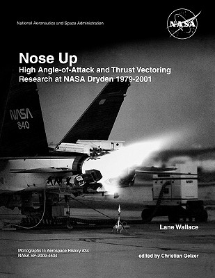 Nose Up: High Angle-of-Attack and Thrust Vectoring Research at NASA Dryden 1979-2001. Monograph in Aerospace History, No. 34, 2-cover