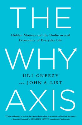 The Why Axis: Hidden Motives and the Undiscovered Economics of Everyday Life-cover