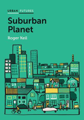 Suburban Planet: Making the World Urban from the Outside in-cover